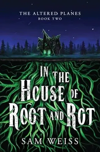 A night scene featuring a creepy house with green glowing windows and long green roots moving from the house to the forefront of the cover with the title that reads In The House of Root and Rot tanged in the roots